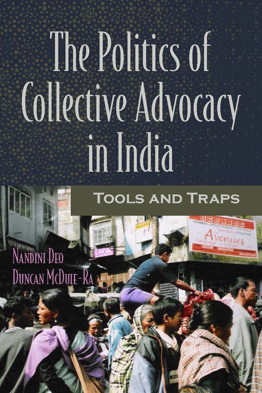 Nandini Deo & Duncan McDuie-Ra: The Politics of Collective Advocacy in India  tools & traps